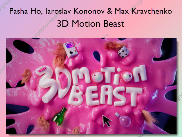 3D Motion Beast – Pasha Ho, Iaroslav Kononov & Max Kravchenko