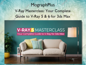 V-Ray Masterclass: Your Complete Guide to V-Ray 5 & 6 for 3ds Max