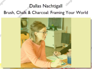 Brush, Chalk & Charcoal: Framing Your World