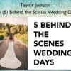 Five (5) Behind the Scenes Wedding Days