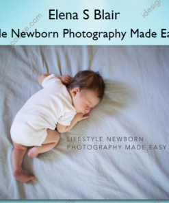 Lifestyle Newborn Photography Made Easy 2.0
