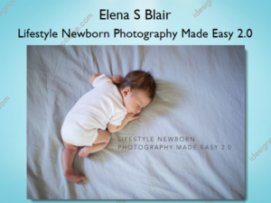 Lifestyle Newborn Photography Made Easy 2.0