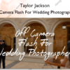 Off Camera Flash For Wedding Photographers