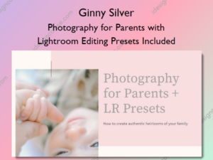 Photography for Parents with Lightroom Editing Presets Included