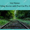 Telling Stories with Final Cut Pro X