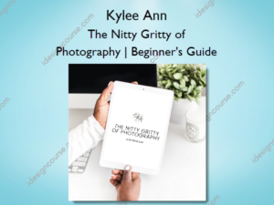 The Nitty Gritty of Photography | Beginner's Guide