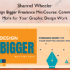 Design Bigger Freelance MiniCourse: Command More for Your Graphic Design Work