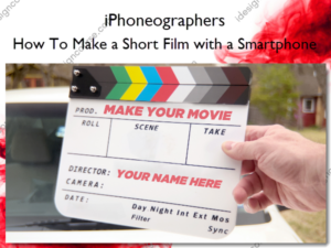 How To Make a Short Film with a Smartphone