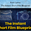 The Instant Short Film Blueprint