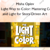 The Light Way to Color: Mastering Color and Light for Story-Driven Art