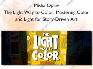 The Light Way to Color: Mastering Color and Light for Story-Driven Art