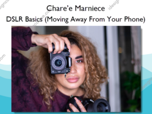 DSLR Basics (Moving Away From Your Phone)