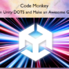 Learn Unity DOTS and Make an Awesome Game