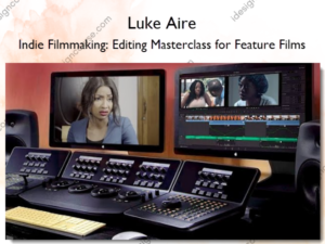 Indie Filmmaking: Editing Masterclass for Feature Films