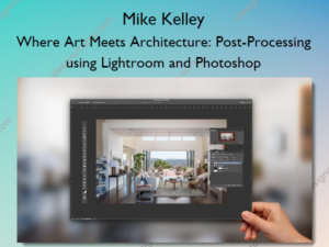 Where Art Meets Architecture: Post-Processing using Lightroom and Photoshop