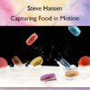 Capturing Food in Motion – Steve Hansen