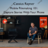 Mobile Filmmaking 101: Capture Stories With Your Phone