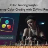 Color Grading Insights – Mastering Color Grading with DaVinci Resolve