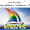 MidJourney Mastery: From Beginner to Pro – AI Encyclopedia