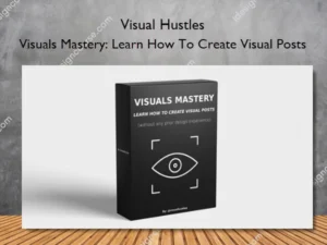 Visuals Mastery: Learn How To Create Visual Posts – Visual Hustles