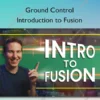 Ground Control – Introduction to Fusion