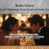 Master AI Filmmaking: From Script to Screen Course – Bobby Guions