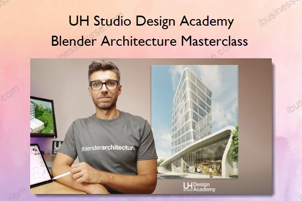 Blender Architecture Masterclass – UH Studio Design Academy