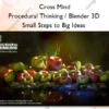 Procedural Thinking / Blender 3D – Small Steps to Big Ideas – Cross Mind