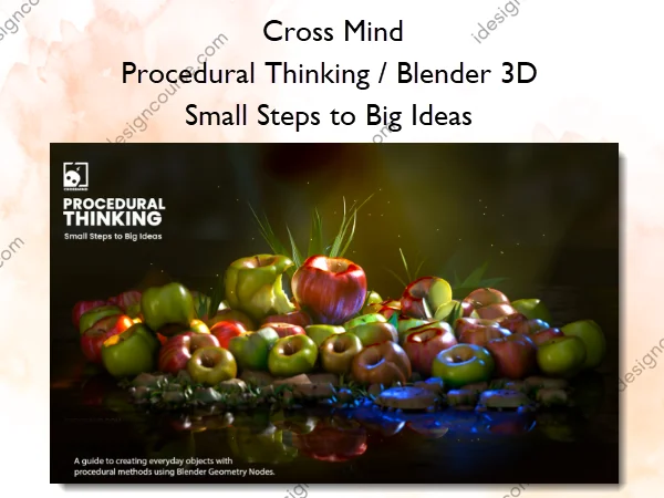 Procedural Thinking / Blender 3D – Small Steps to Big Ideas – Cross Mind