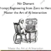 Prompt Engineering from Zero to Hero – Master the Art of AI Interaction – Nir Diamant