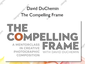 The Compelling Frame – David DuChemin