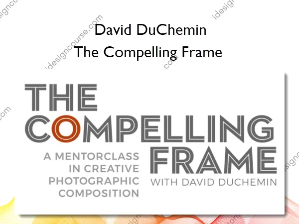 The Compelling Frame – David DuChemin The Compelling Frame – David DuChemin