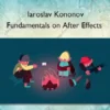 Fundamentals on After Effects – Iaroslav Kononov