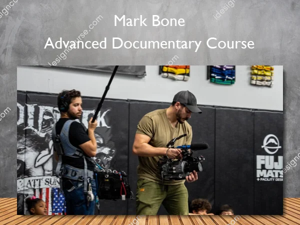 Advanced Documentary Course – Mark Bone Advanced Documentary Course – Mark Bone