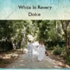 Dolce – White In Revery
