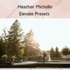 Elevate Presets – Heather Michelle