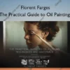 The Practical Guide to Oil Painting – Florent Farges
