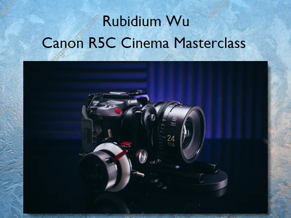 Canon R5C Cinema Masterclass – Rubidium Wu