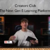 The Next Gen E-Learning Platform – Creators Club