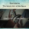 The Subtle Art of the Sauce – Shortstache