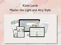 Master the Light and Airy Style – Katie Lamb