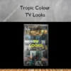 TV Looks – Tropic Colour